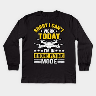 Sorry I Cant Work Today Funny Drone Pilot Quotes Kids Long Sleeve T-Shirt